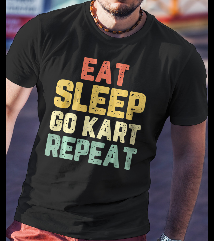 Eat Sleep Go Kart Repeat Karting Go T-Shirt