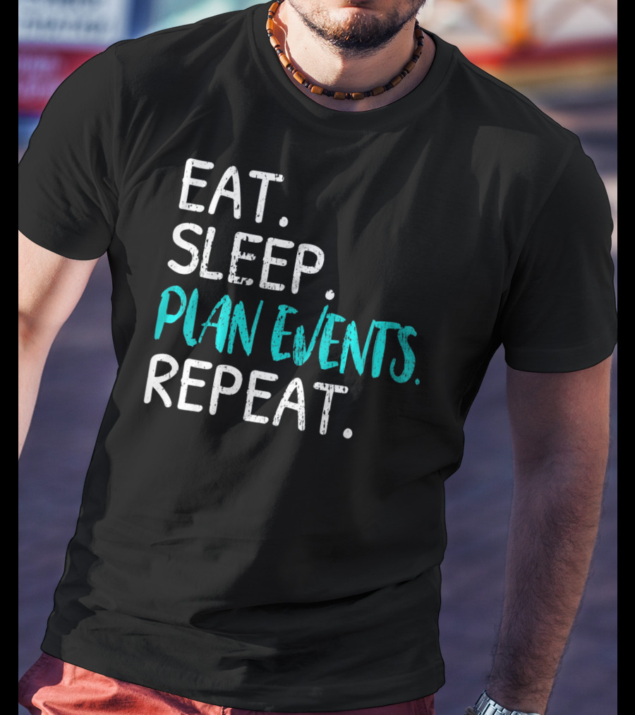 Eat Sleep Plan Events Repeat T-Shirt