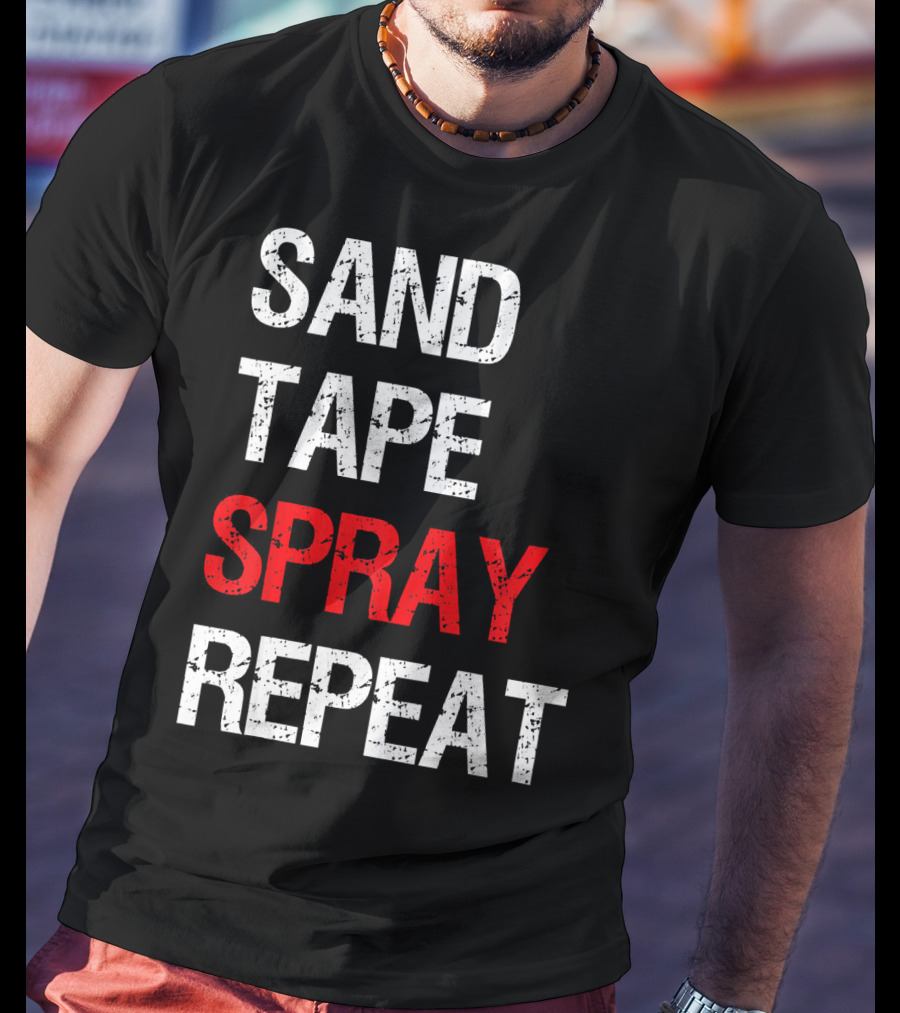 Sand Tape Spray Repeat For Autom Remodeling Tools T-Shirt