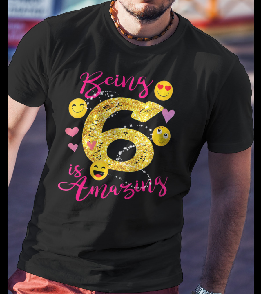 Being 6 Is Amazing With Emoji And Hearts T-Shirt