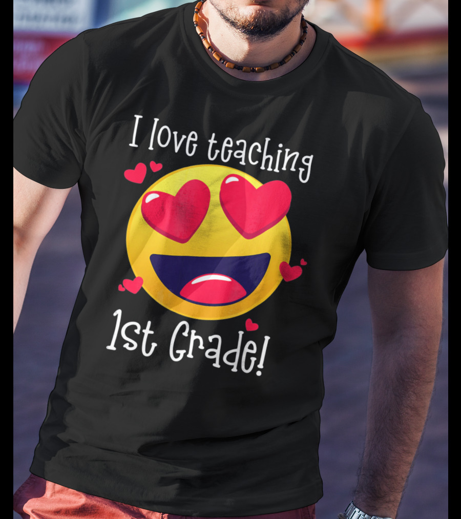 Heart-Eyed Emoji I Love Teaching 1st Grade T-Shirt