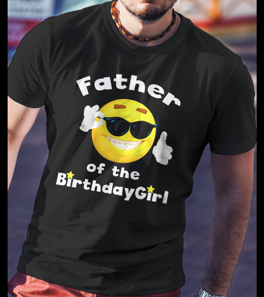 Father Of The Birthday Girl Cool Smiley Face Sunglasses T-Shirt