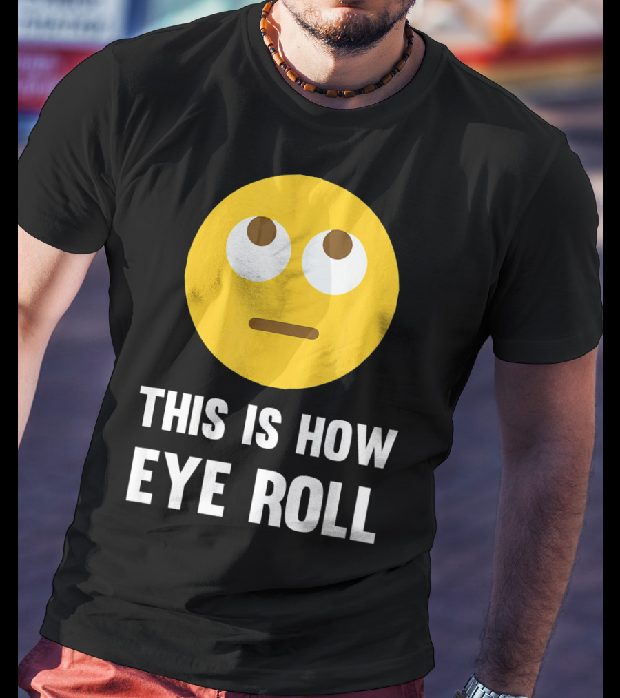 This Is How Eye Roll Emoji Pun Funny T-Shirt