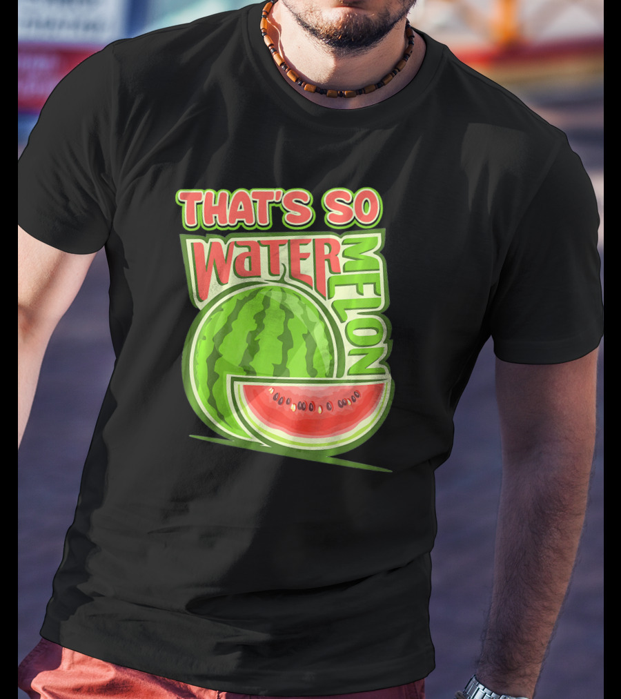That's So Watermelon Water Melon Fruit T-Shirt