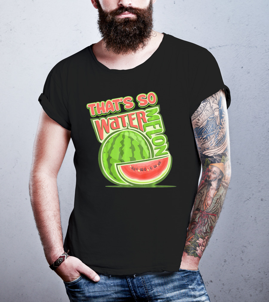 That's So Watermelon Water Melon Fruit T-Shirt