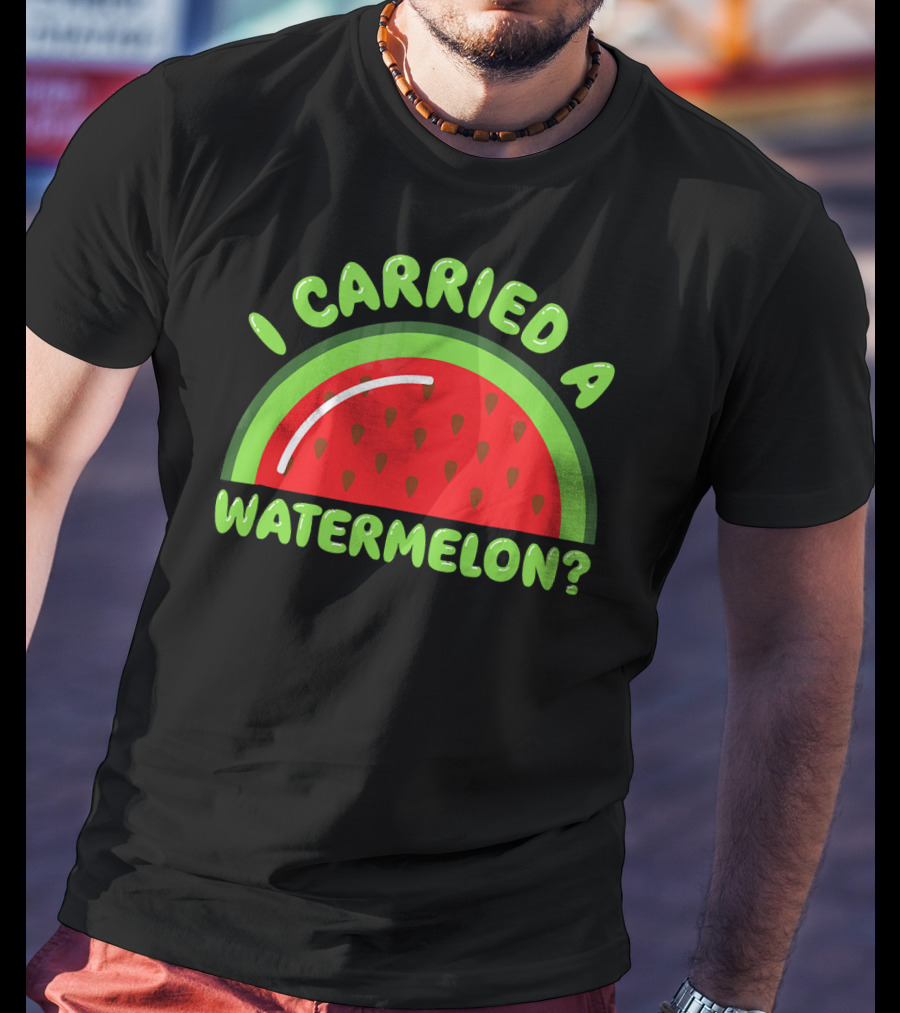 I Carried A Watermelon? T-Shirt