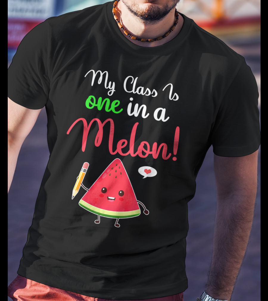 My Class Is One In A Melon Watermelon Character With Pencil And Heart T-Shirt