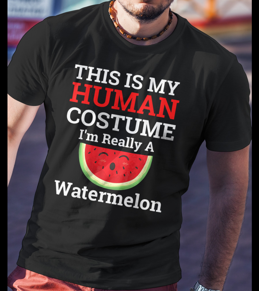 THIS IS MY Human Costume I'm Really A Watermelon T-Shirt