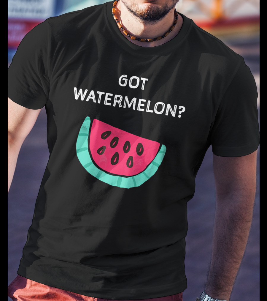 Got Watermelon Funny Watermelon Slice T-Shirt