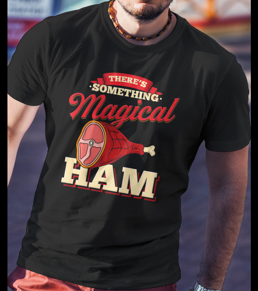 There's Something Magical About Ham Rum Ham Hamburger Funny BBQ T-Shirt