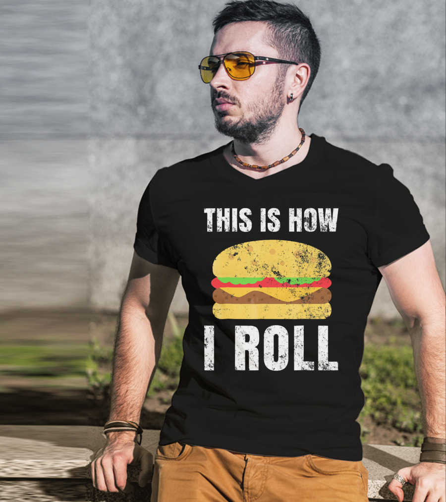 This Is How I Roll Hamburger BBQ Burger T-Shirt