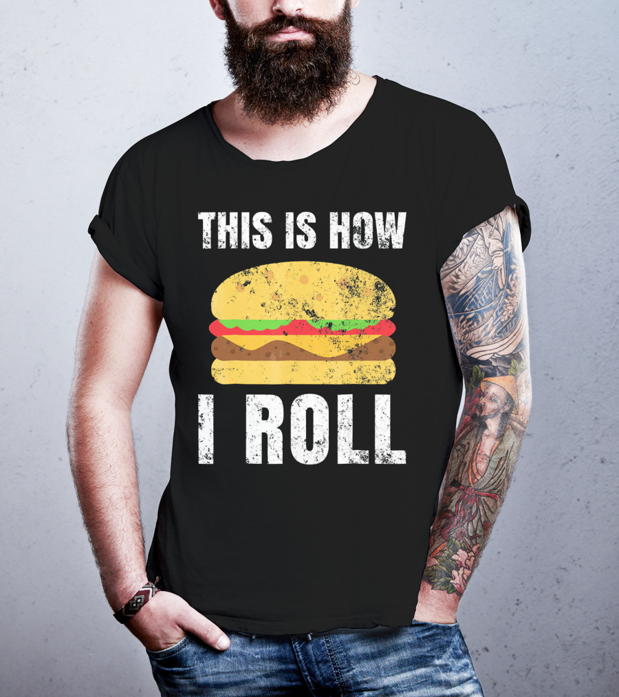 This Is How I Roll Hamburger BBQ Burger T-Shirt