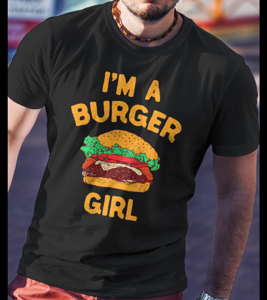 I'm A Burger Girl Hamburger Fast Food Burger Lover T-Shirt