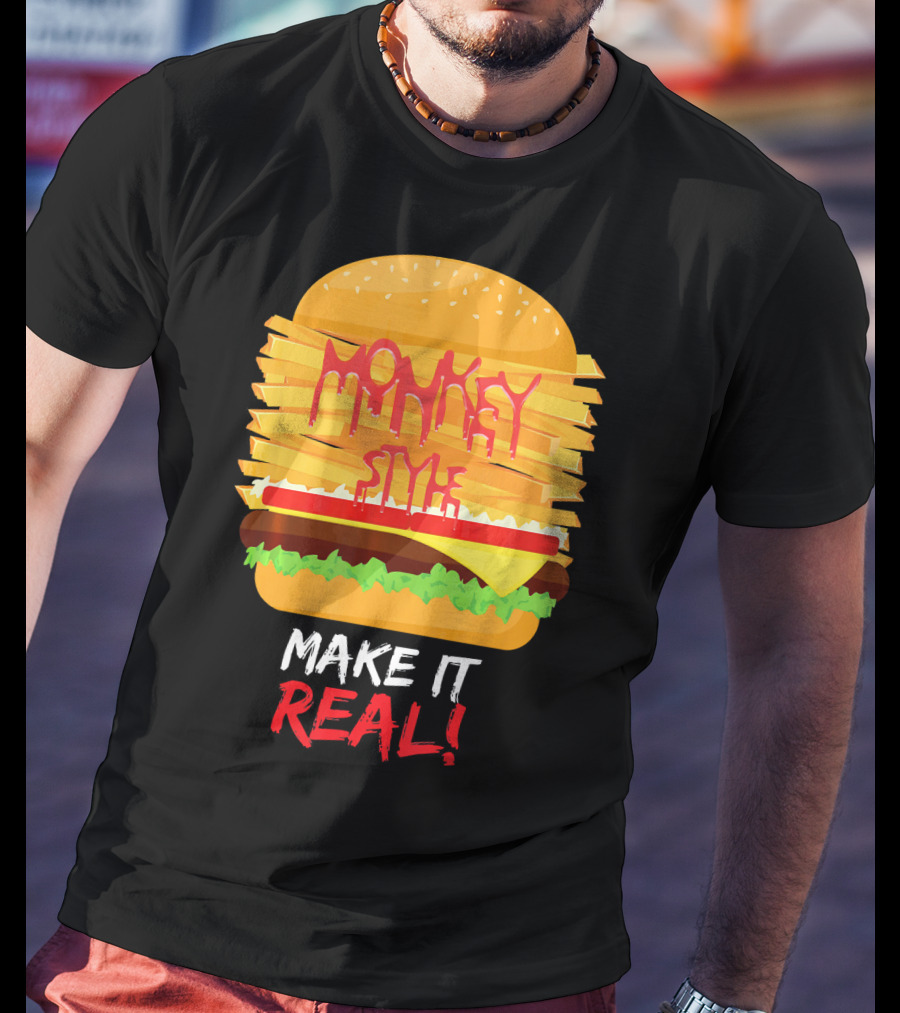 Burger Monkey Style Make It Real T-Shirt