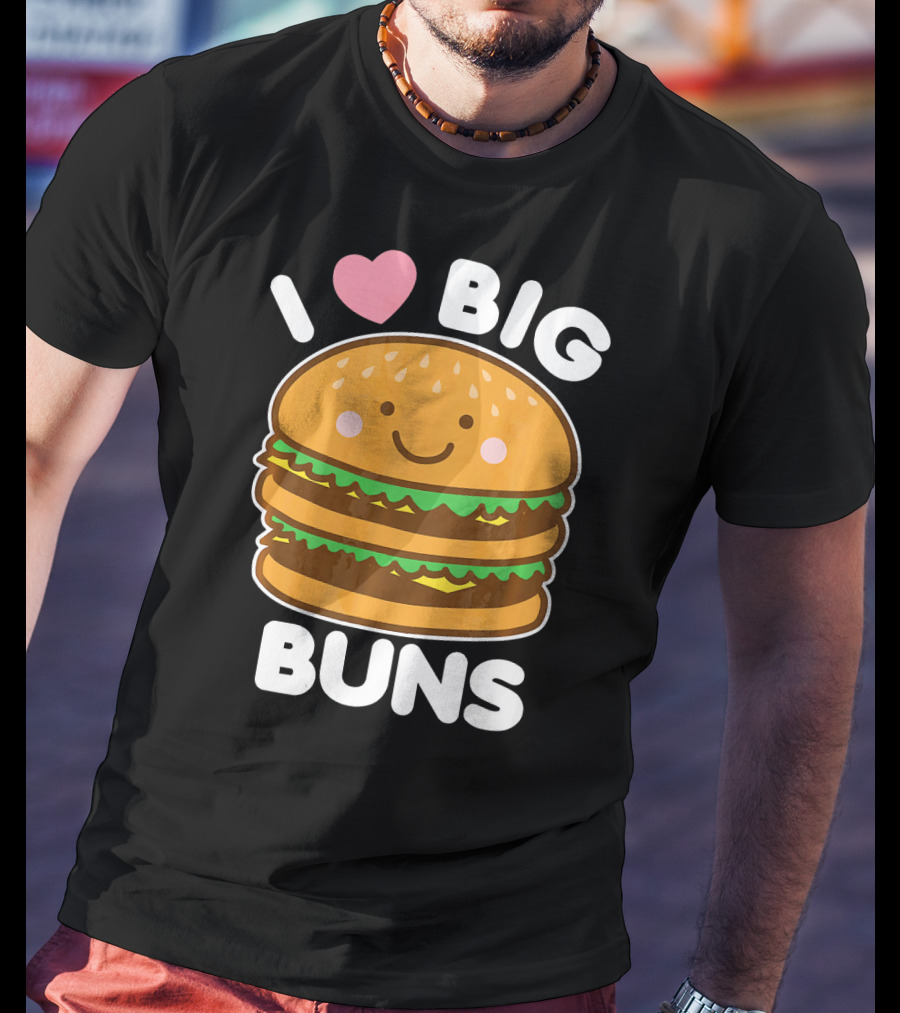 I Love Big Buns Cute Smiling Burger T-Shirt