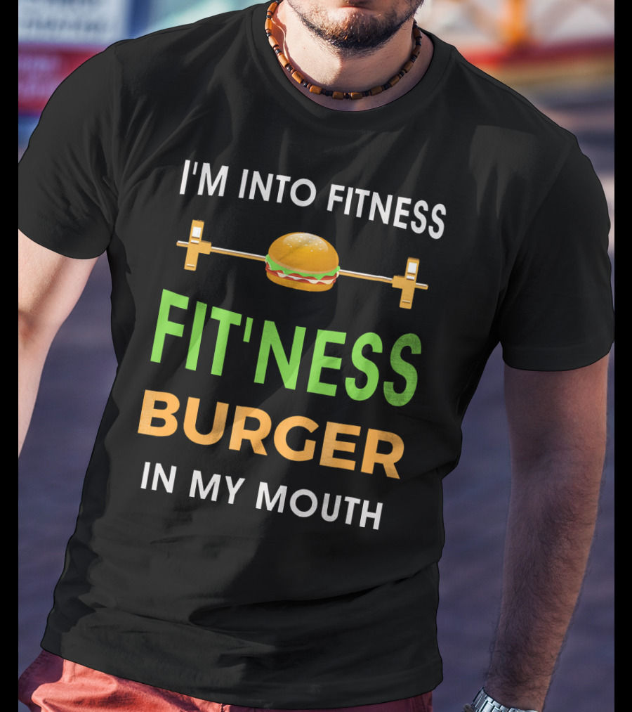 I'm Into Fitness Fitting This Burger In My Mouth T-Shirt