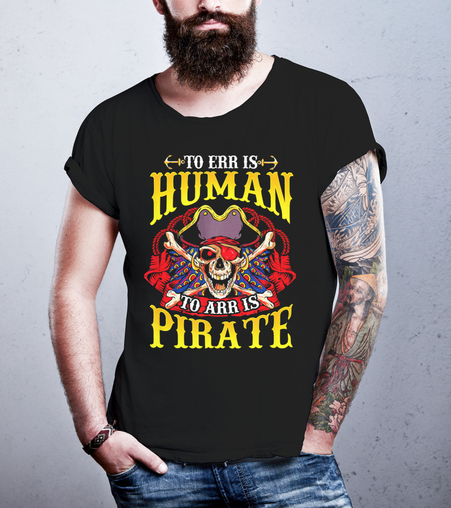To Err Is Human To Arr Is Pirate Skull Crossbones Pirate Hat Eyepatch T-Shirt
