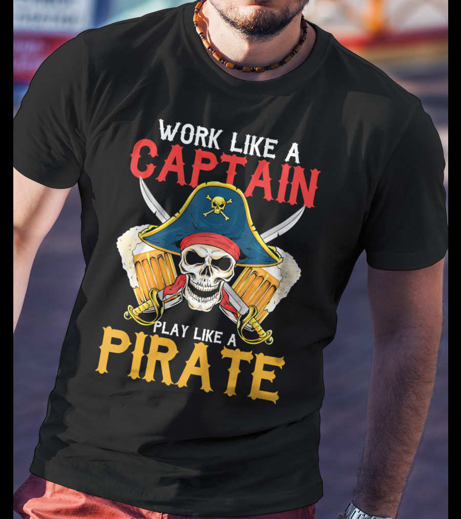 Work Like A Captain Play Like A Pirate Skull With Pirate Hat And Beers T-Shirt