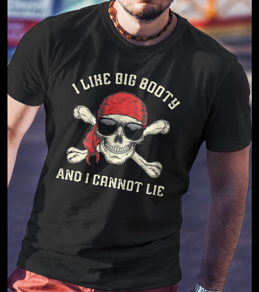 I Like Big Booty And I Cannot Lie Funny Pirate Skull With Red Bandana And Sunglasses T-Shirt