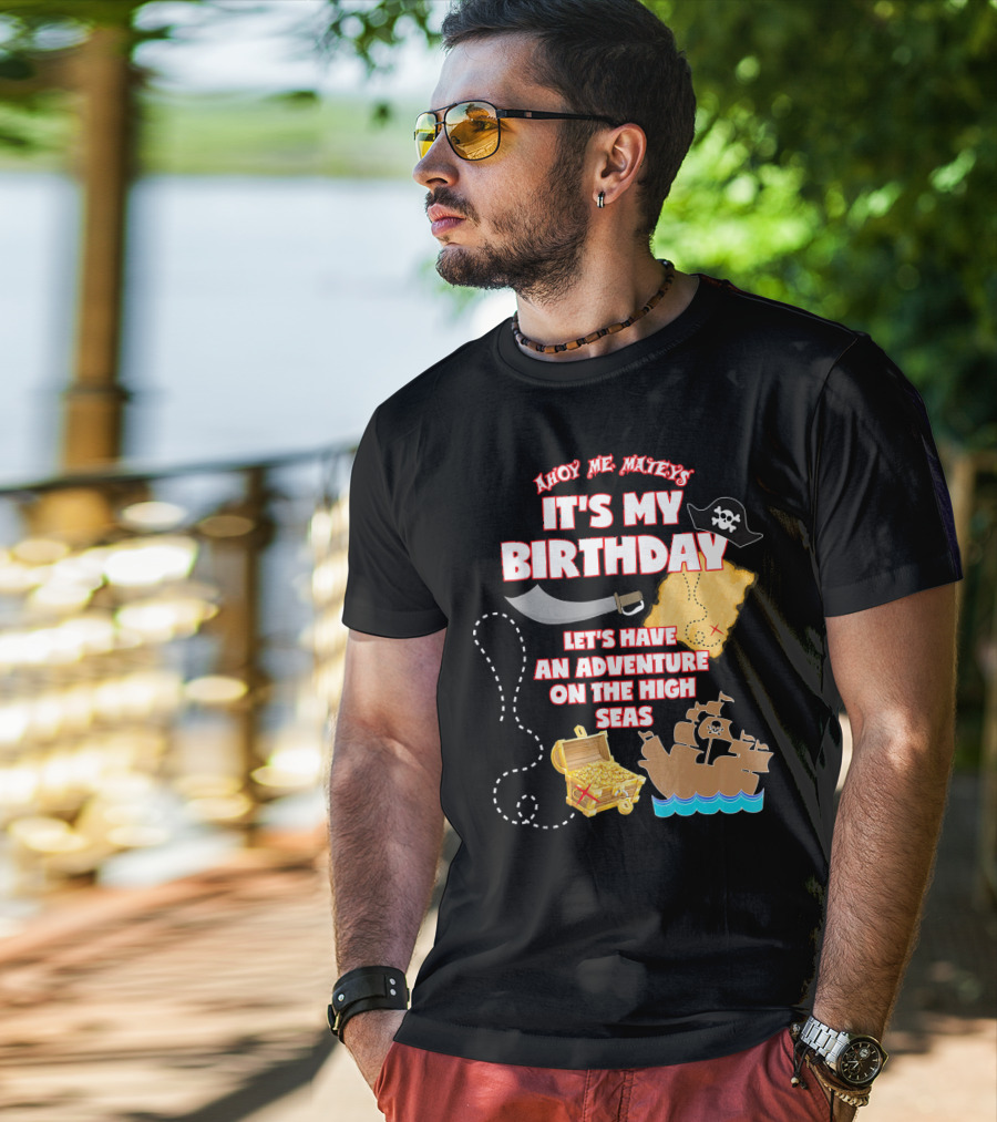 Ahoy Me Mateys It's My Birthday Let's Have An Adventure On The High Seas T-Shirt