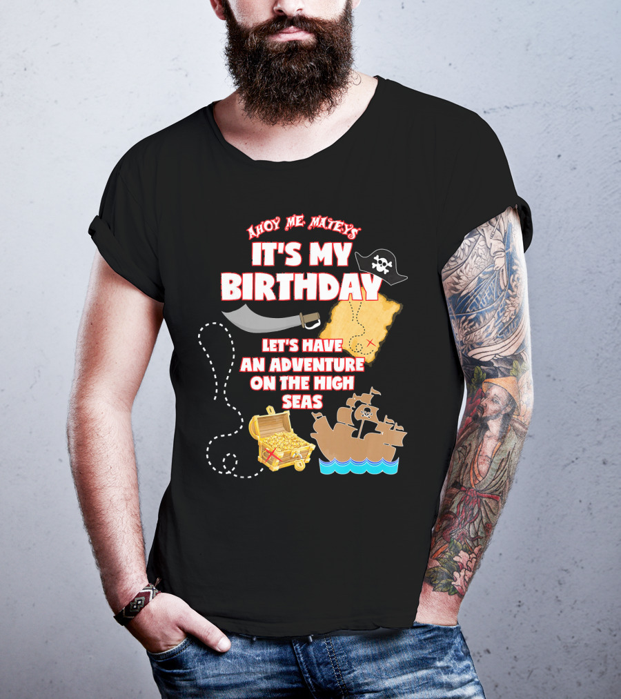 Ahoy Me Mateys It's My Birthday Let's Have An Adventure On The High Seas T-Shirt
