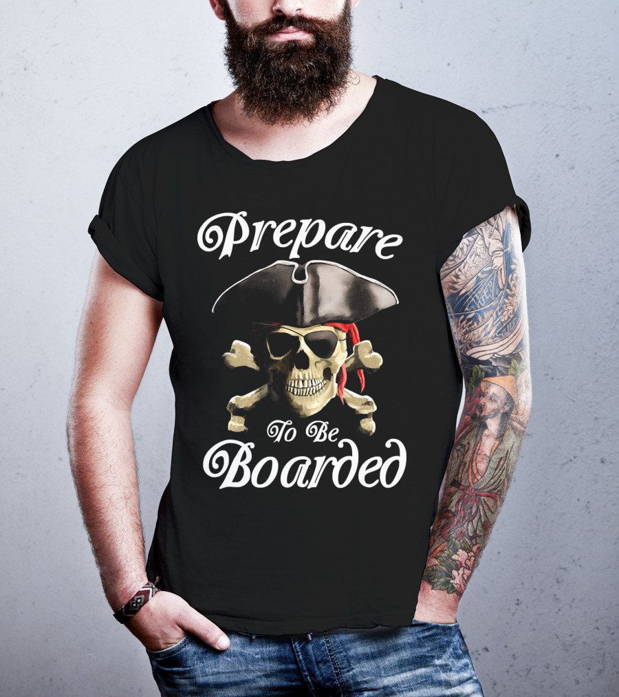 Prepare To Be Boarded Pirate Skull With Crossbones And Hat T-Shirt