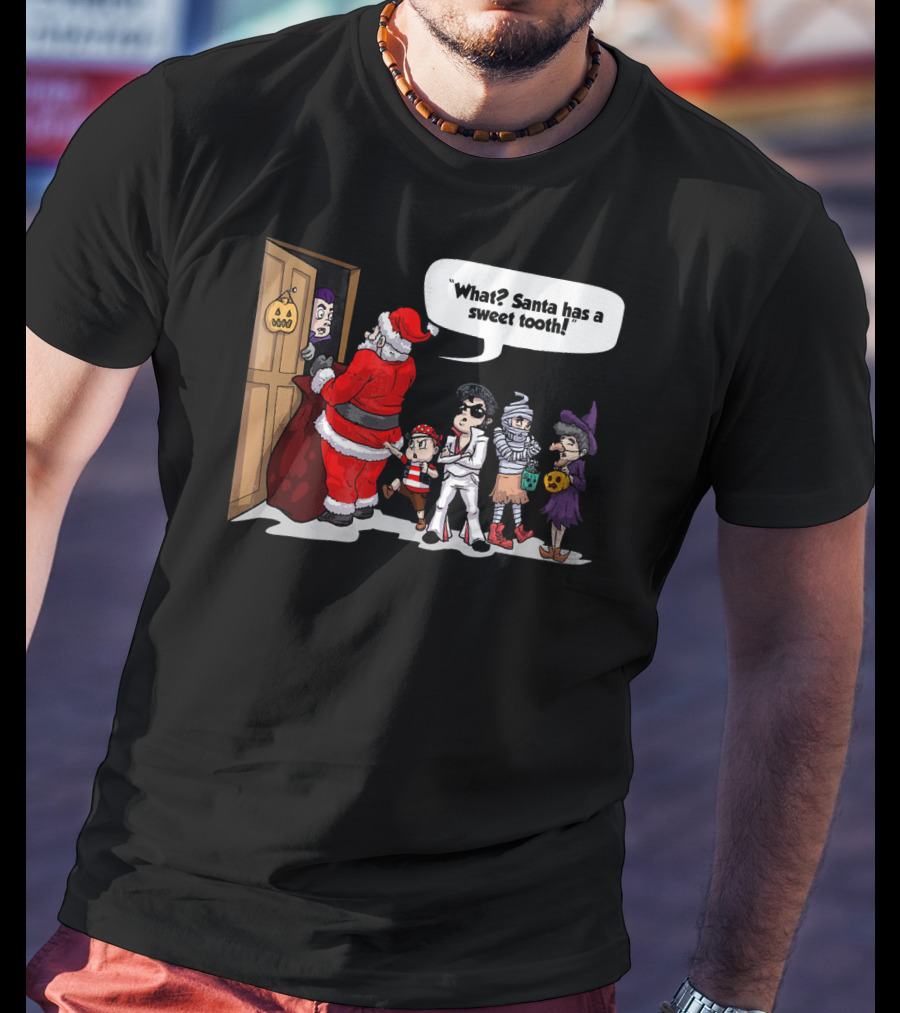 Santa Halloween Elvis Witch Mummy Pirate What? Santa Has A Sweet Tooth T-Shirt