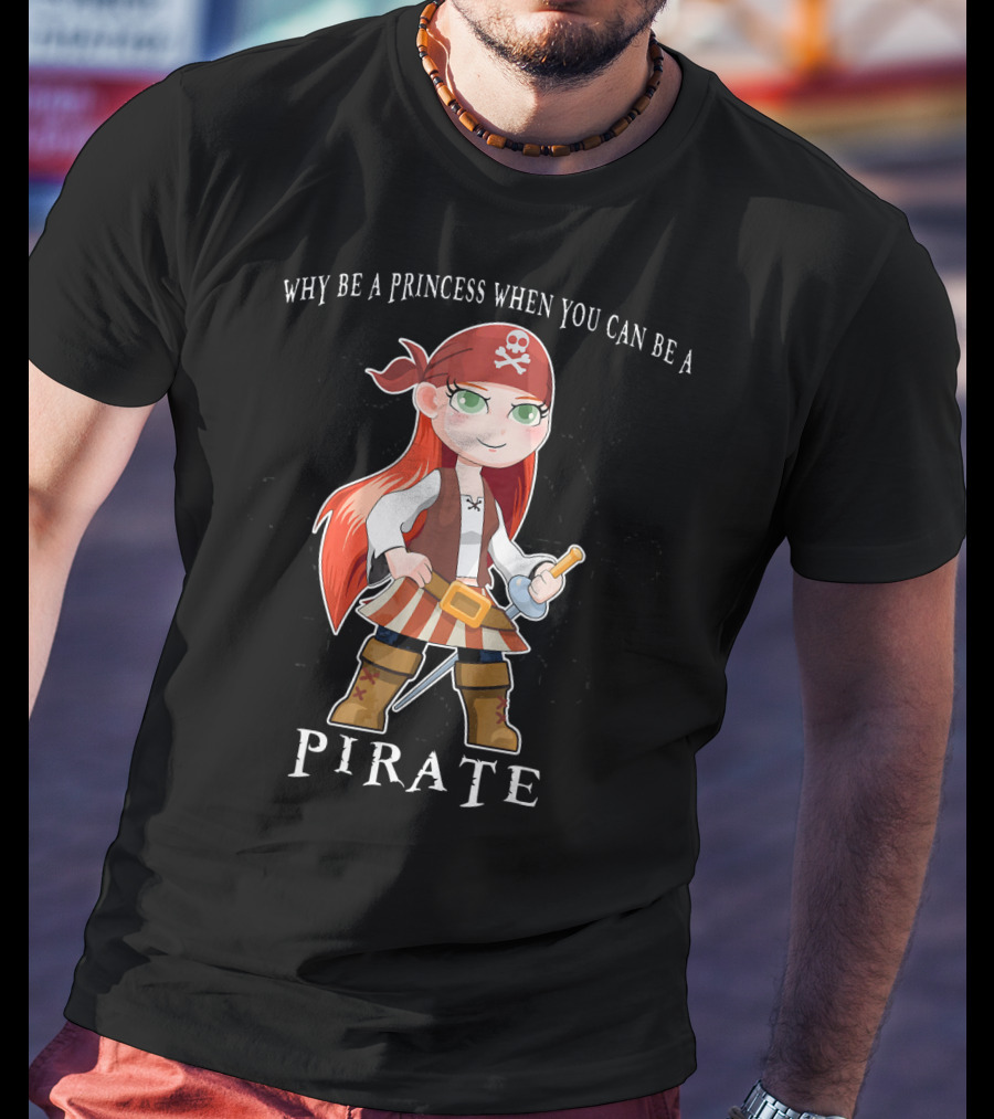 Why Be A Princess When You Can Be A Pirate Anime Pirate Girl T-Shirt