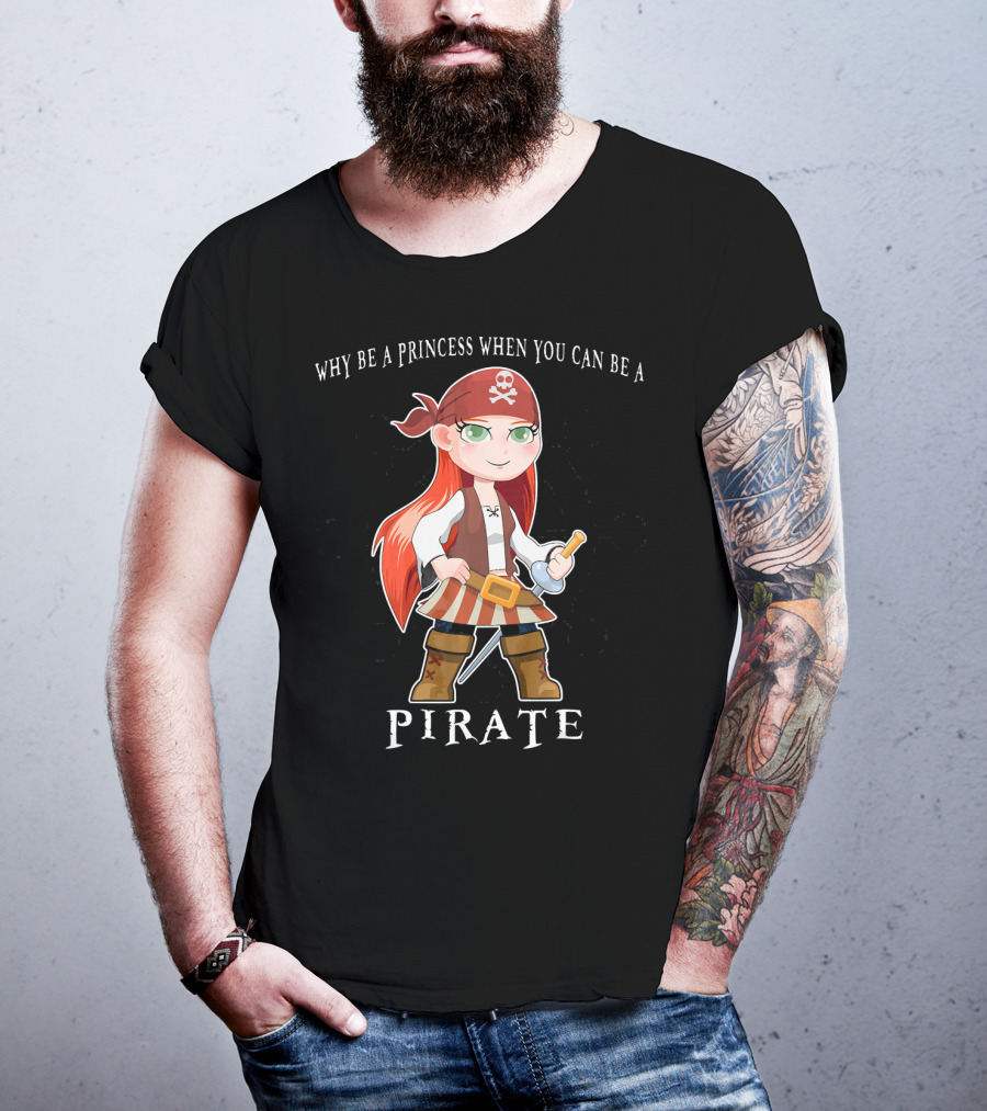 Why Be A Princess When You Can Be A Pirate Anime Pirate Girl T-Shirt