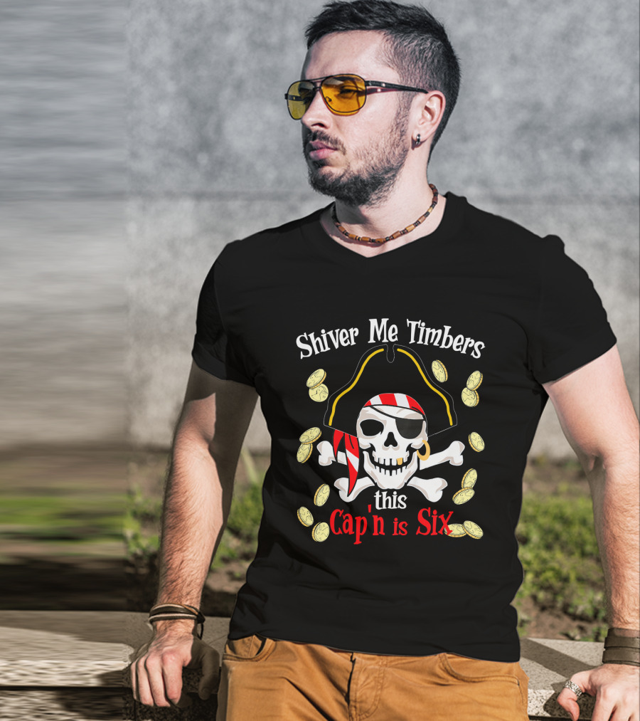 Shiver Me Timbers This Cap'n Is Six Year Old Pirate Birthday Party T-Shirt