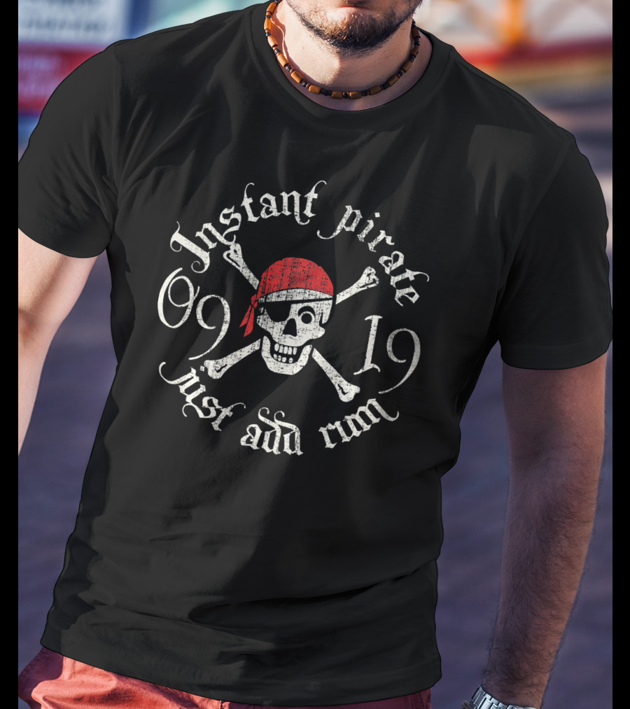 Instant Pirate Just Add Rum Skull Crossbones 09 19 T-Shirt