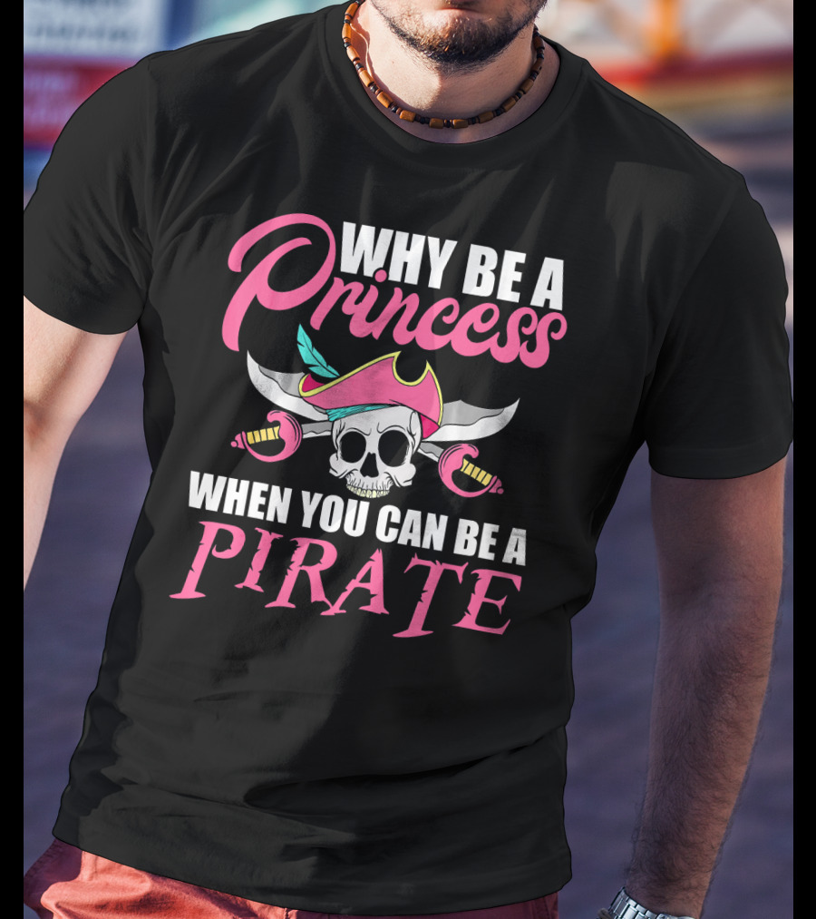 Why Be A Princess When You Can Be A Pirate Skull Crossed Sabers Pink Hat T-Shirt