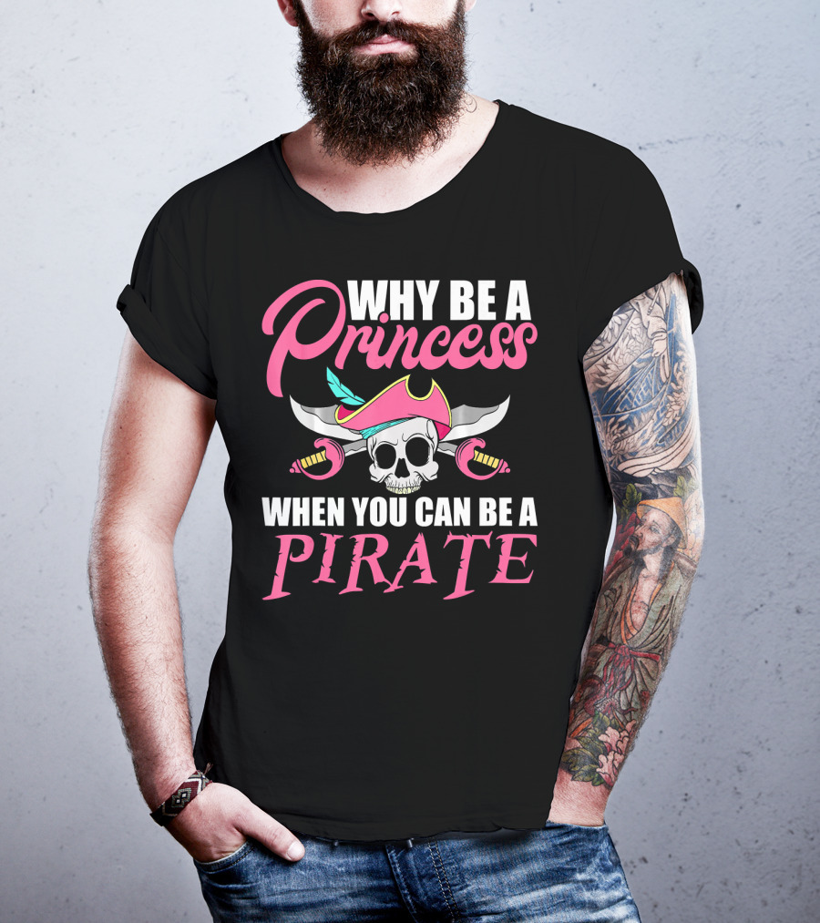 Why Be A Princess When You Can Be A Pirate Skull Crossed Sabers Pink Hat T-Shirt