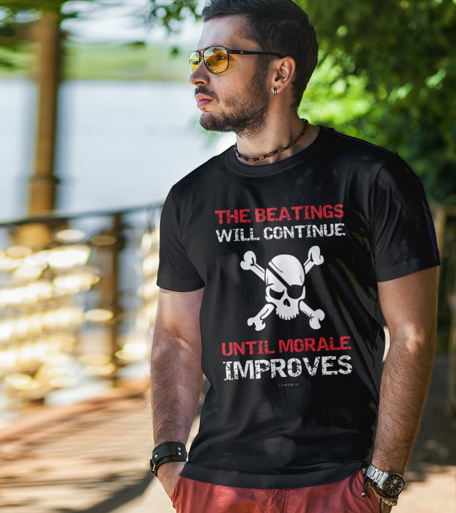 THE BEATINGS WILL CONTINUE UNTIL MORALE IMPROVES Skull And Crossbones T-Shirt