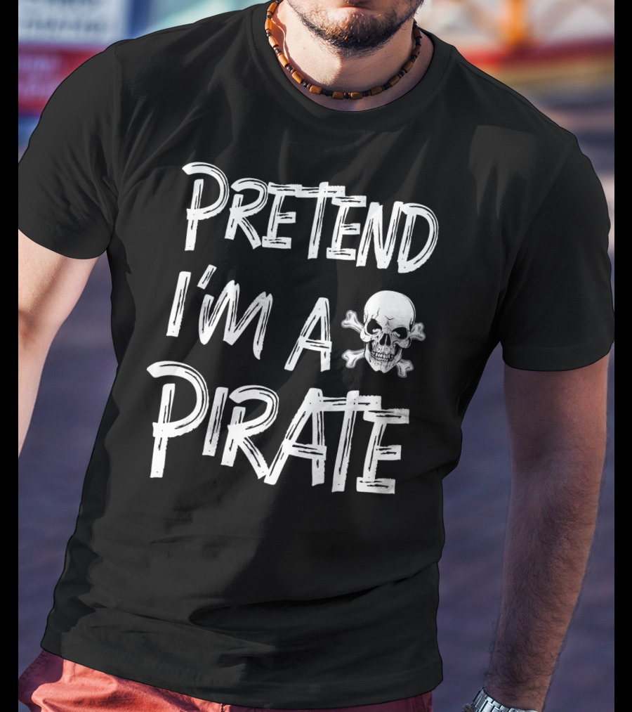 Pretend I'm A Pirate Skull And Crossbones T-Shirt