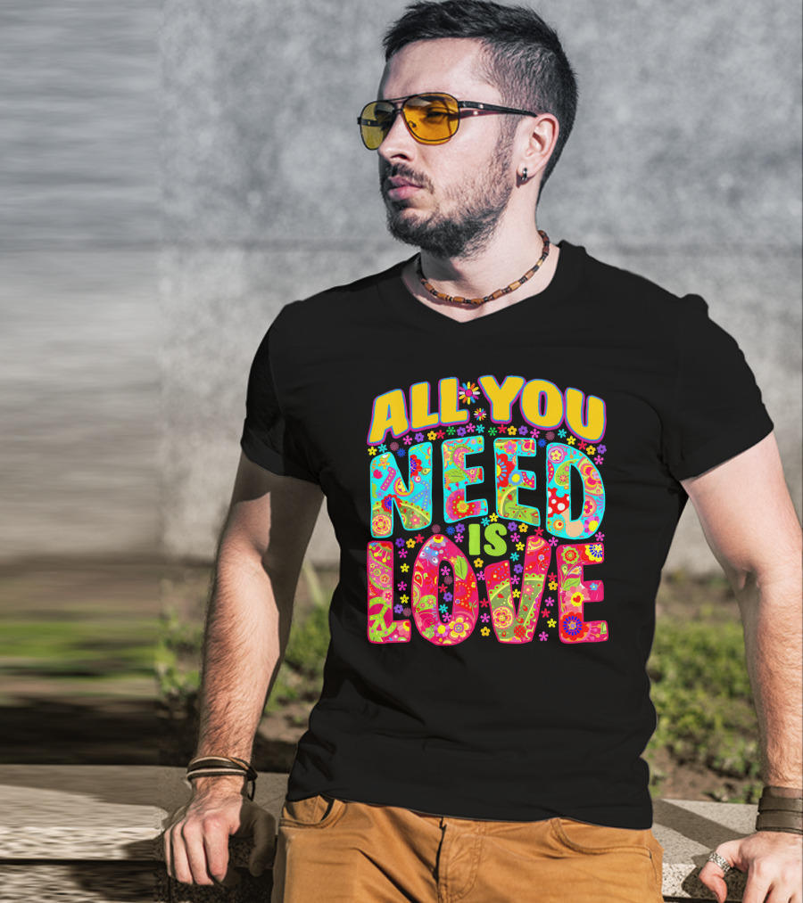 All You Need Is Love Hippie Flower Power Peace And Love T-Shirt