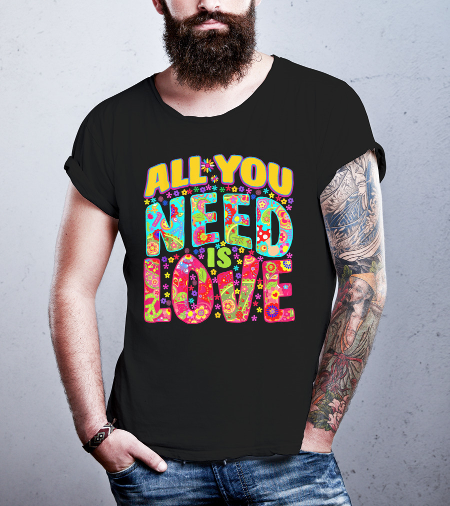 All You Need Is Love Hippie Flower Power Peace And Love T-Shirt