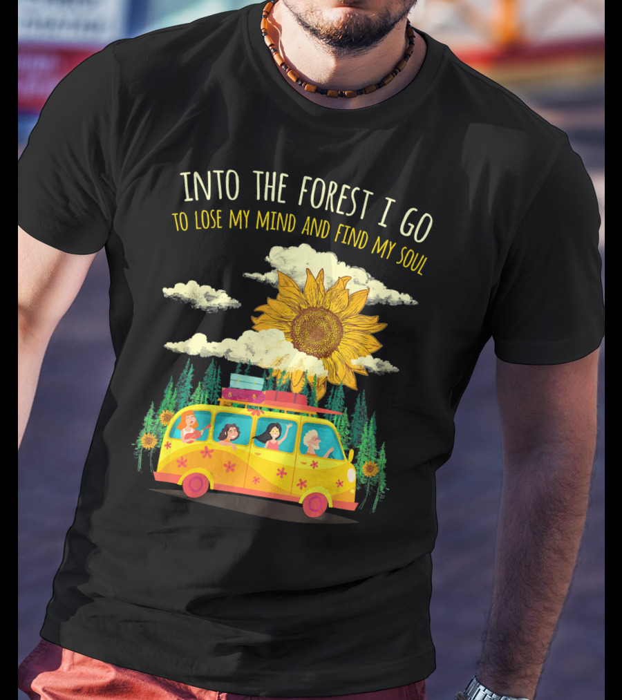 Into The Forest I Go To Lose My Mind And Find My Soul Sunflower Van Adventure T-Shirt