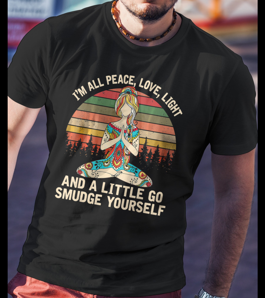 I'm All Peace Love Light And A Little Go Smudge Yourself Retro Meditation Mandala T-Shirt