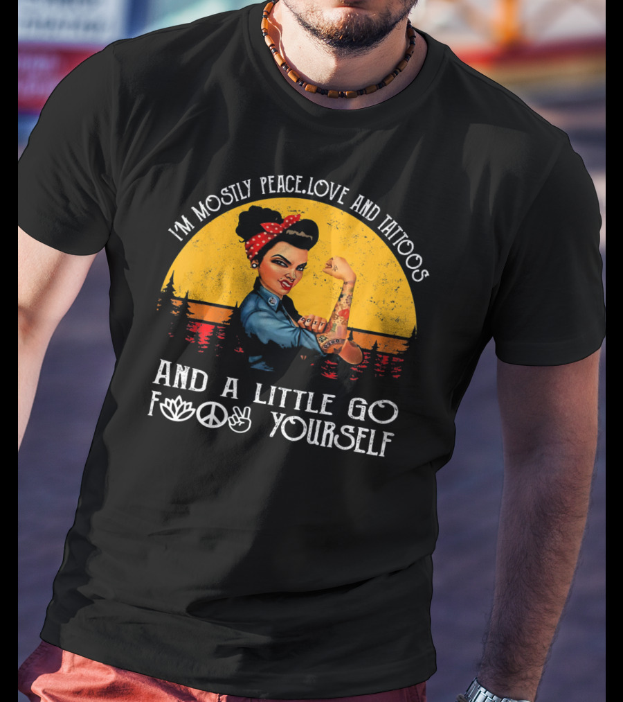 I'm Mostly Peace Love And Tattoos Strong Go F Yourself Rosie Riveter Retro Sunset T-Shirt