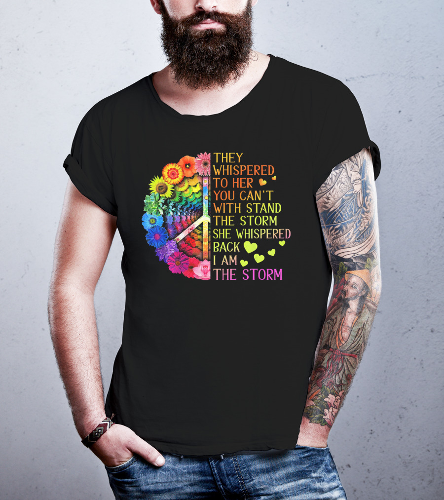 Women Rainbow Flowers Hippie Peace Sign They Whispered To Her You Can't Withstand The Storm She Whispered Back I Am The Storm T-Shirt