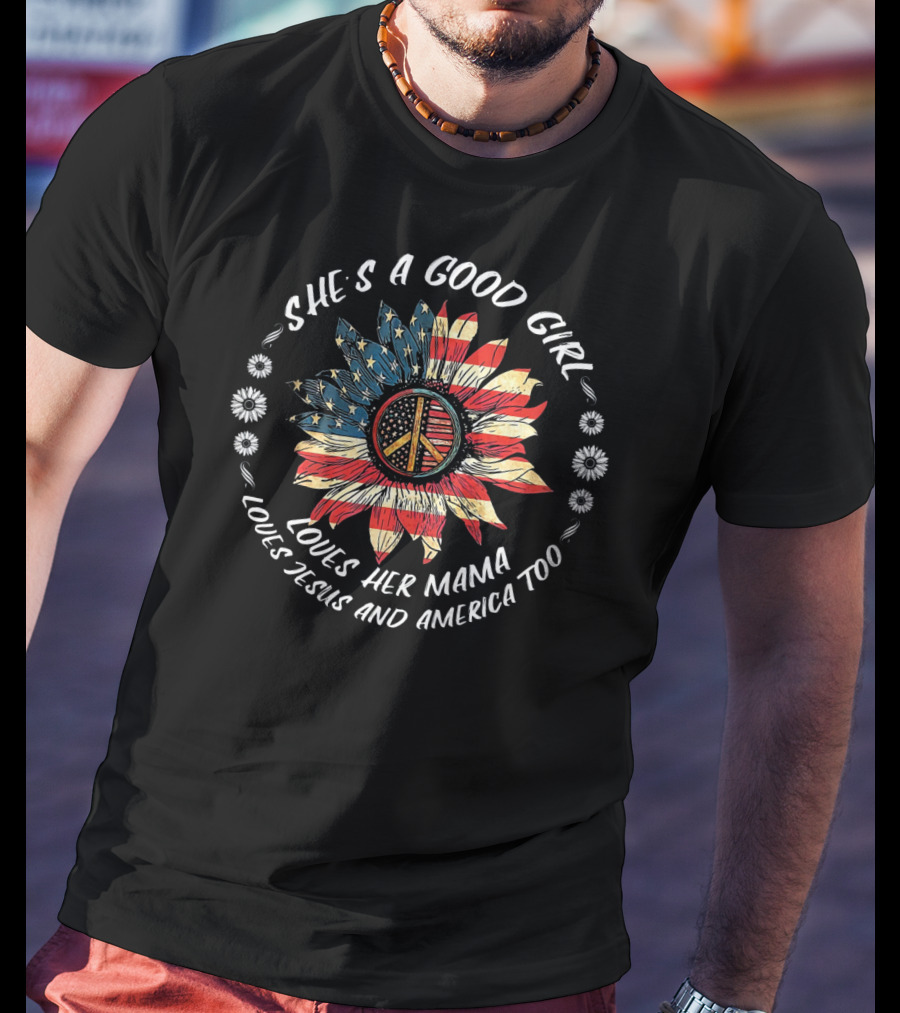 She's A Good Girl Loves Her Mama Loves Jesus And America Too Peace Flower American Flag T-Shirt