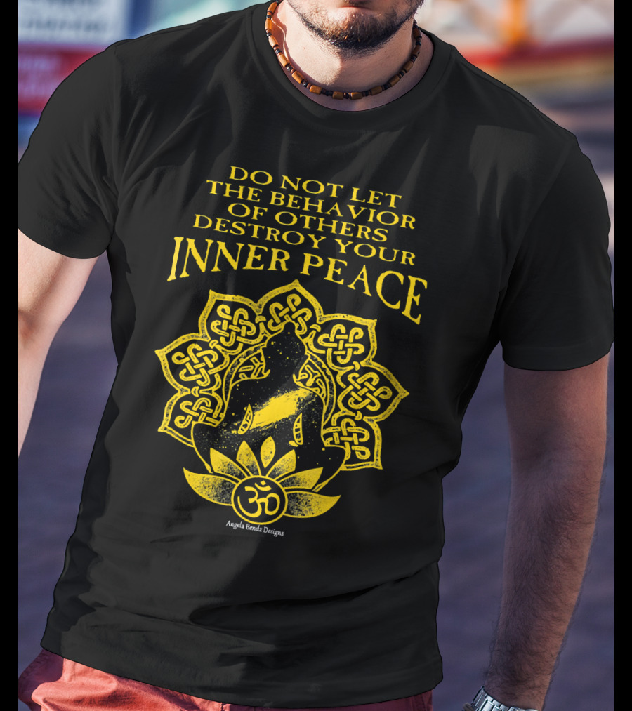 Do Not Let The Behavior Of Others Destroy Your Inner Peace Om Symbol Meditation T-Shirt
