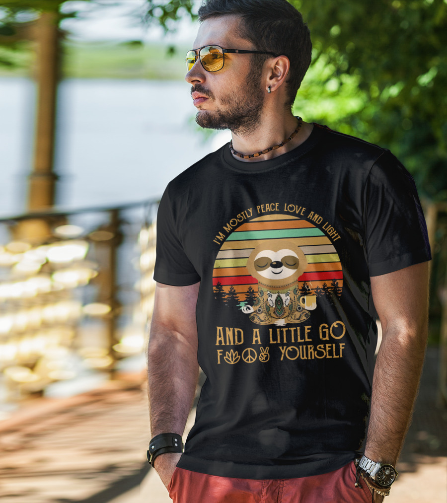 I'm Mostly Peace Love And Light And A Little Go F Yourself Sloth T-Shirt