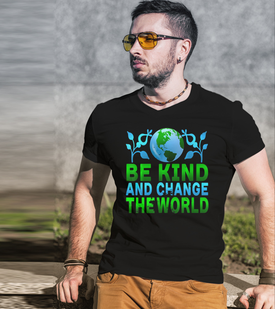Be Kind And Change The World Earth Peaceful Message T-Shirt
