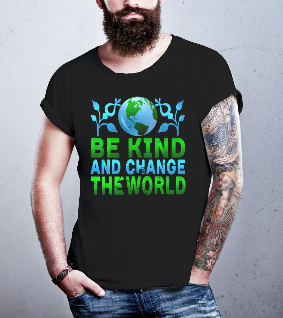 Be Kind And Change The World Earth Peaceful Message T-Shirt