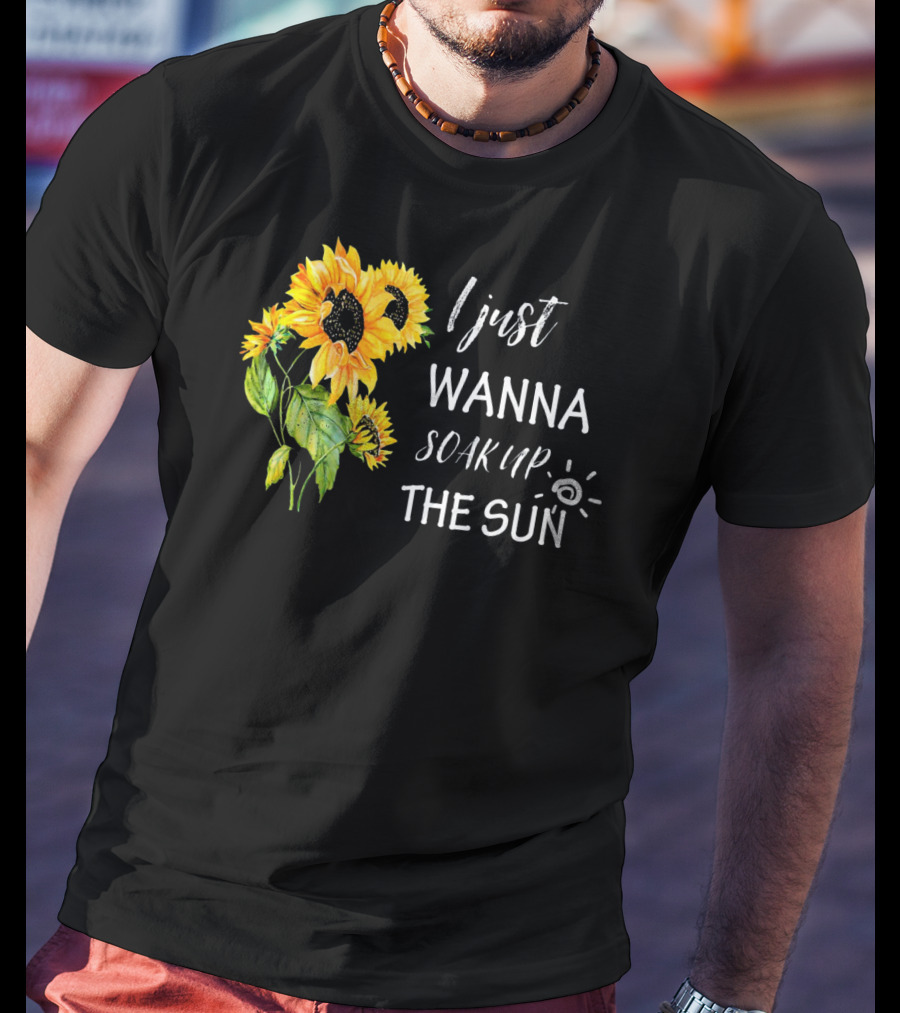 I Just Wanna Soak Up The Sunflowers Sun Pea T-Shirt
