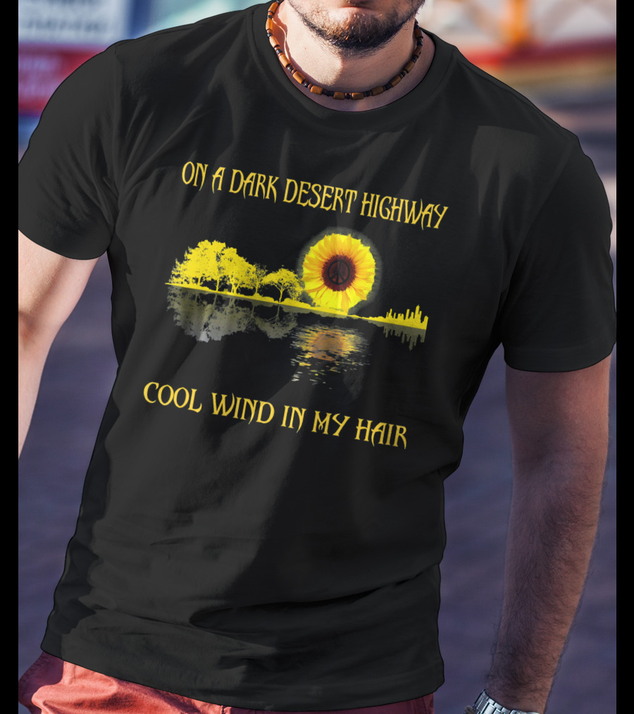 On A Dark Desert Highway Cool Wind In My Hair Sunflower Peace T-Shirt