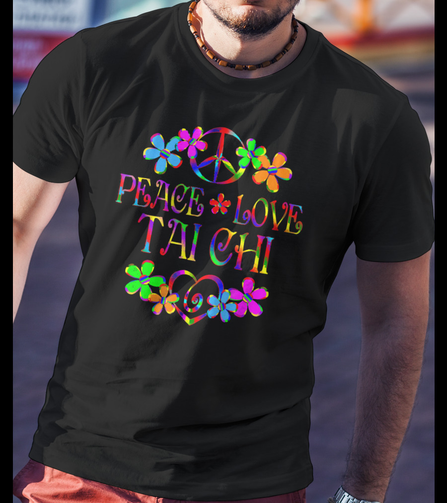Peace Love Tai Chi Colorful Hippie Flowers T-Shirt