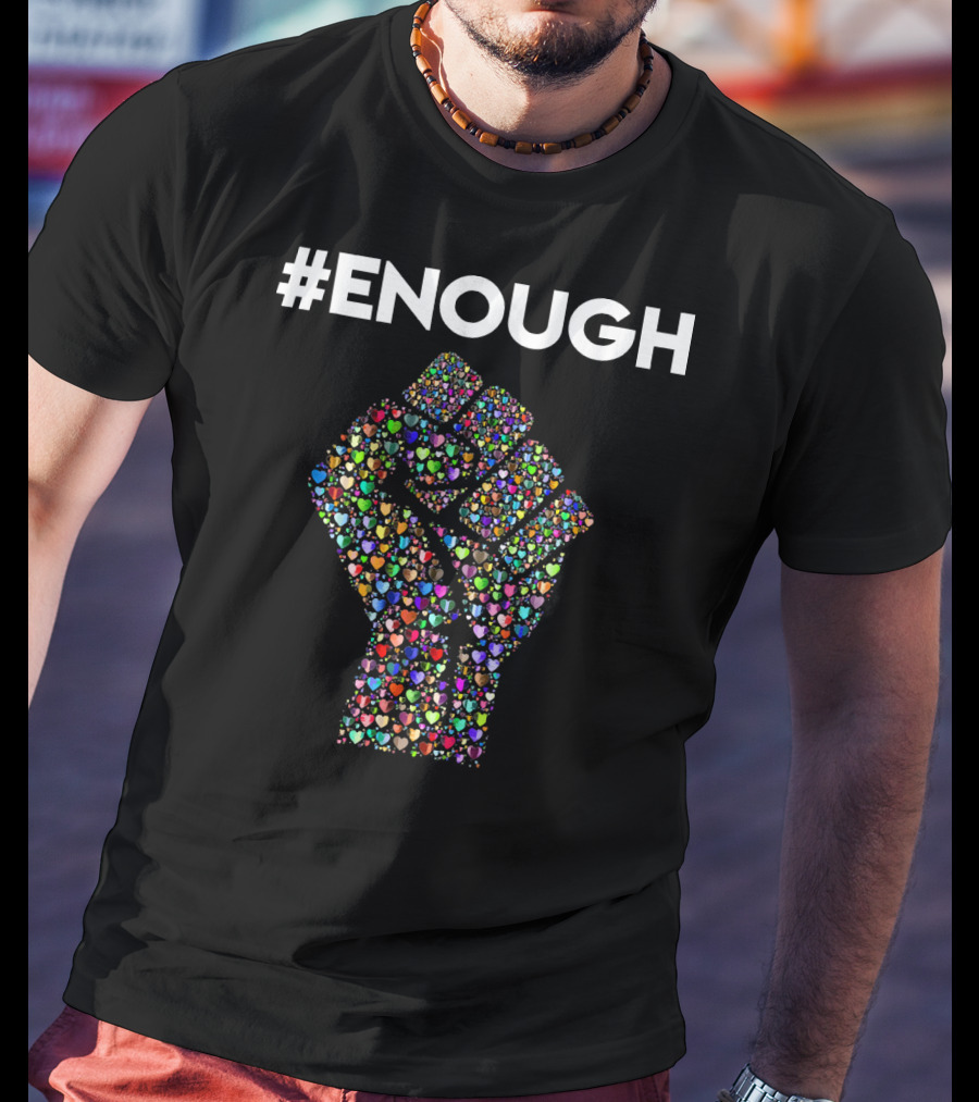 ENOUGH Resist Fist Filled With Colorful Hearts Peace Love T-Shirt